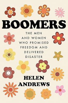 Boomers: The Men and Women Who Promised Freedom and Delivered Disaster Hardcover Adult Non-Fiction Happier Every Chapter   