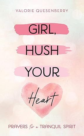 Girl, Hush Your Heart: Prayers for a Tranquil Spirit Paperback Adult Non-Fiction Happier Every Chapter   