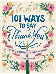 101 Ways to Say Thank You: Notes of Gratitude for Every Occasion Hardcover €“ 9 Jun. 2022 by Kelly Browne (Author)
