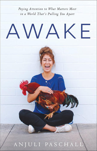 Awake: Paying Attention to What Matters Most in a World That's Pulling You Apart Hardcover Happier Every Chapter