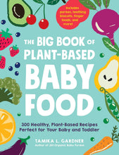 Load image into Gallery viewer, The Big Book of Plant-Based Baby Food: 300 Healthy, Plant-Based Recipes Perfect for Your Baby and Toddler Paperback – 29 April 2021 by Tamika L Gardner (Author) Happier Every Chapter
