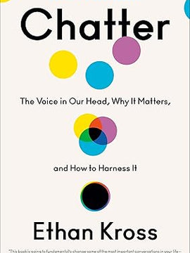 Chatter: The Voice in Our Head, Why It Matters, and How to Harness It Hardcover