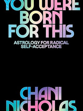 You Were Born For This: Astrology for Radical Self-Acceptance