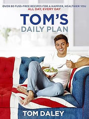 Tom's Daily Plan: Over 80 fuss-free recipes for a happier, healthier you. All day, every day.