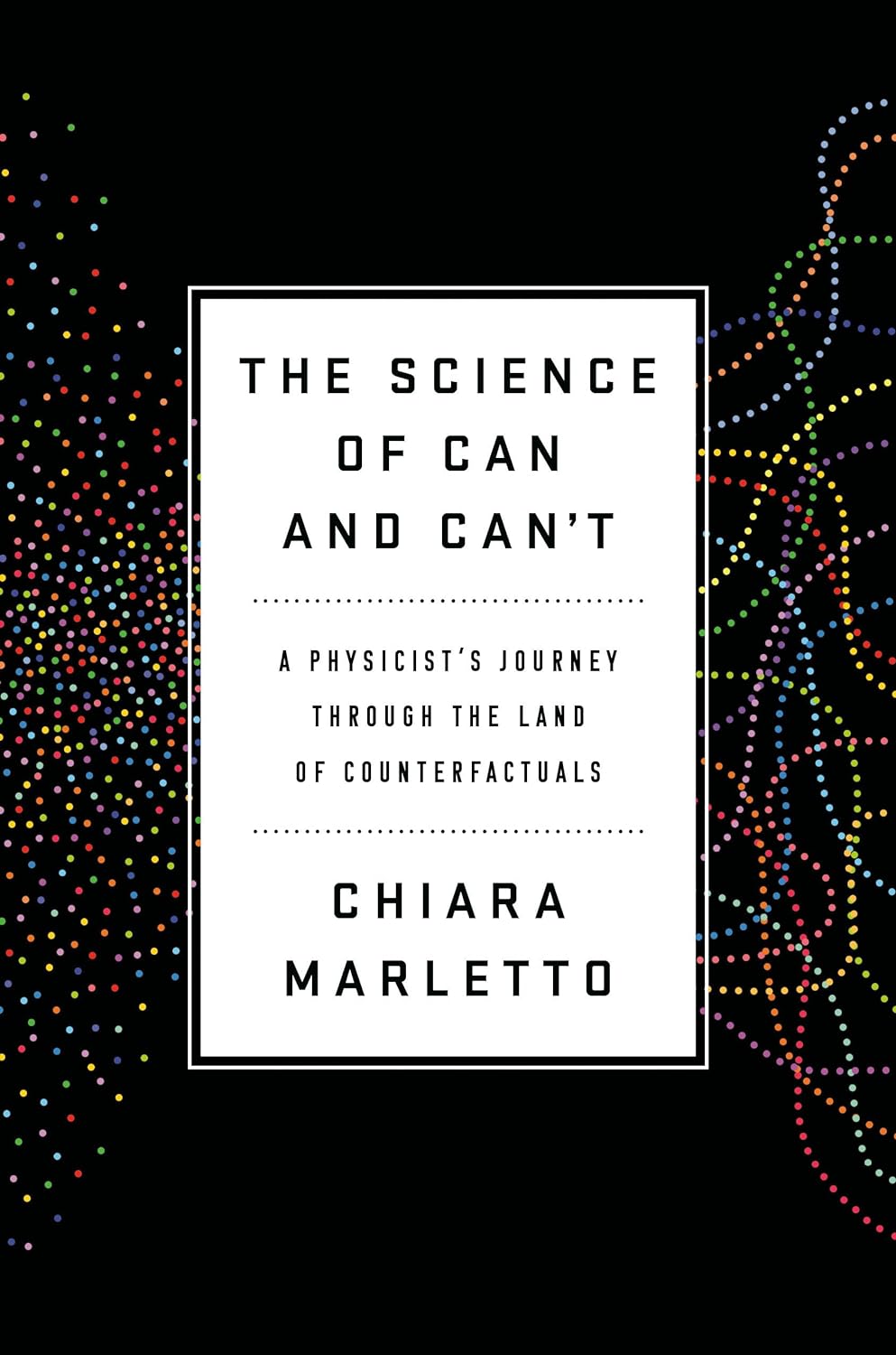 The Science of Can and Can't: A Physicist's Journey through the Land of Counterfactuals Hardcover
