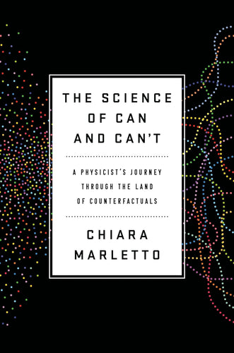 The Science of Can and Can't: A Physicist's Journey through the Land of Counterfactuals Hardcover Adult Non-Fiction Happier Every Chapter