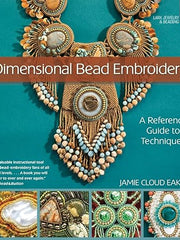 Dimensional Bead Embroidery: A Reference Guide to Techniques Paperback