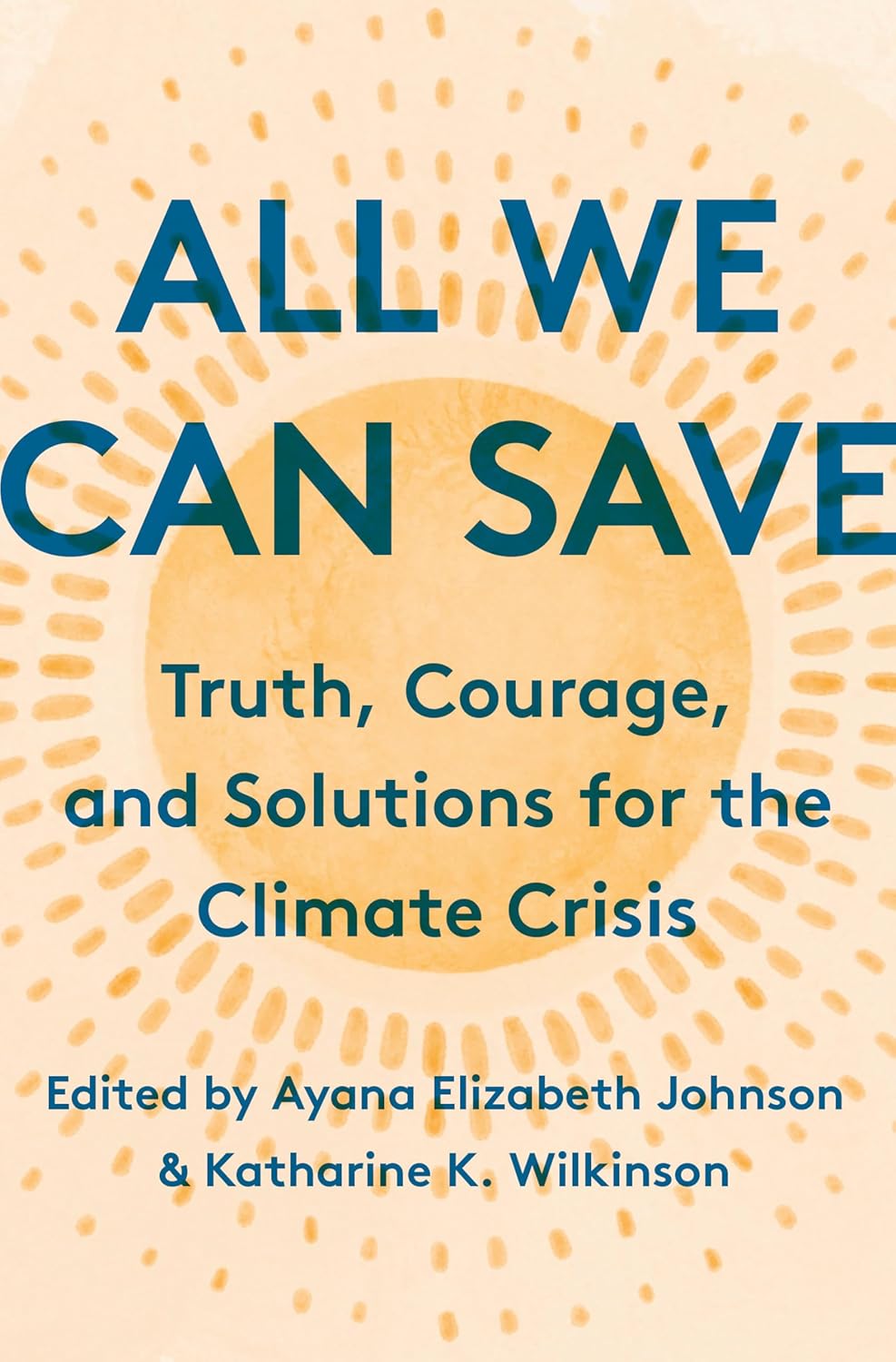 All We Can Save: Truth, Courage, and Solutions for the Climate Crisis Hardcover