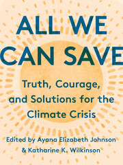 All We Can Save: Truth, Courage, and Solutions for the Climate Crisis Hardcover