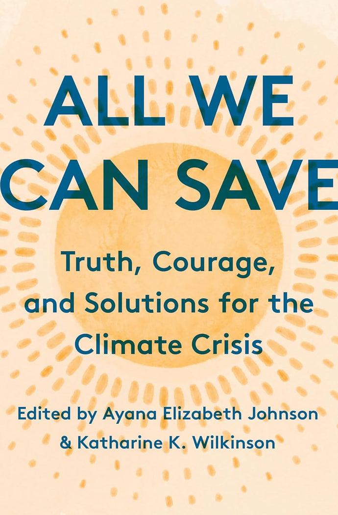 All We Can Save: Truth, Courage, and Solutions for the Climate Crisis Hardcover Adult Non-Fiction Happier Every Chapter   