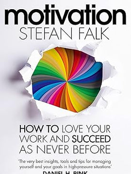 Motivation: How to Love Your Work and Succeed as Never Before Hardcover
