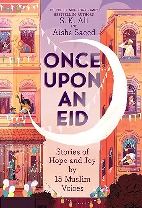 Once Upon an Eid: Stories of Hope and Joy by 15 Muslim Voices Paperback Tweens Fiction Happier Every Chapter