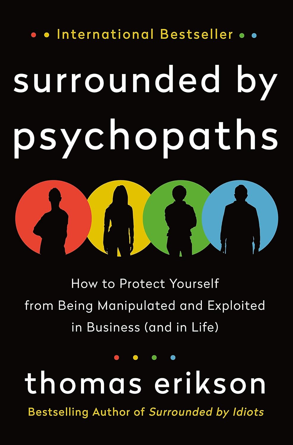 Surrounded by Psychopaths: How to Protect Yourself from Being Manipulated and Exploited in Business (and in Life) [The Surrounded by Idiots Series] Hardcover