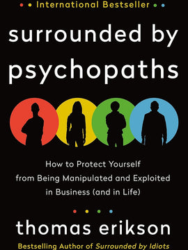 Surrounded by Psychopaths: How to Protect Yourself from Being Manipulated and Exploited in Business (and in Life) [The Surrounded by Idiots Series] Hardcover
