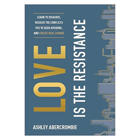 Love Is the Resistance: Learn to Disagree, Resolve the Conflicts You've Been Avoiding, and Create Real Change Paperback Adult Non-Fiction Happier Every Chapter   