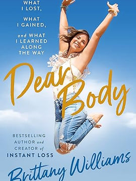 Dear Body: What I Lost, What I Gained, and What I Learned Along the Way Hardcover