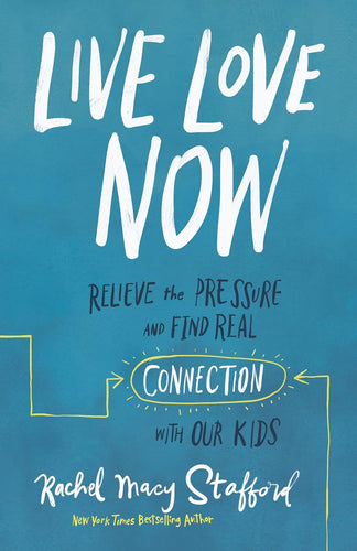 Live Love Now: Relieve the Pressure and Find Real Connection with Our Kids Hardcove Happier Every Chapter