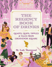 Load image into Gallery viewer, The Regency Book of Drinks: Quaffs, Quips, Tipples, and Tales from Grosvenor Square Hardcover – 23 Dec. 2021 by Amy Finley (Author), Lady Thornwood (Author), Niege Borges (Illustrator) Happier Every Chapter
