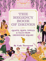 The Regency Book of Drinks: Quaffs, Quips, Tipples, and Tales from Grosvenor Square Hardcover €“ 23 Dec. 2021 by Amy Finley (Author), Lady Thornwood (Author), Niege Borges (Illustrator)