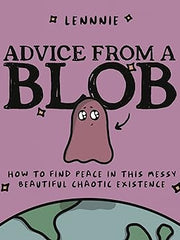 Advice from a Blob: How to Find Peace in this Messy, Beautiful, Chaotic Existence Hardcover