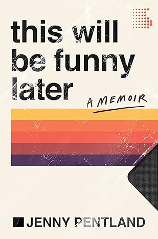 This Will Be Funny Later: A Memoir Hardcover Adult Non-Fiction Happier Every Chapter   