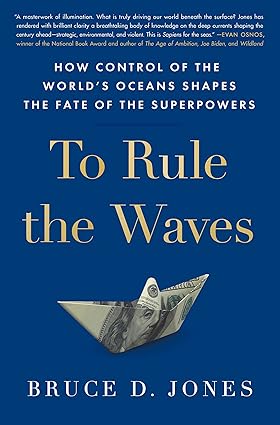 To Rule the Waves: How Control of the World's Oceans Shapes the Fate of the Superpowers Hardcover