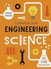 Experiment with Engineering Science: with 30 Fun Projects! (STEAM Ahead) Hardcover