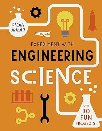 Experiment with Engineering Science: with 30 Fun Projects! (STEAM Ahead) Hardcover Children's Books Happier Every Chapter