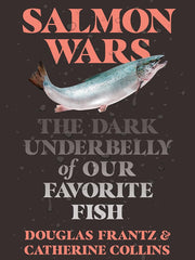 Salmon Wars: The Dark Underbelly of Our Favorite Fish Hardcover