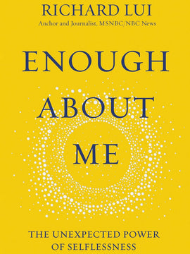 Enough about Me: The Unexpected Power of Selflessness Hardcover