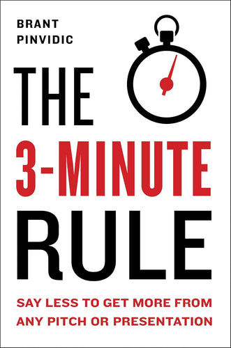 The 3-Minute Rule: Saying Less to Get More from Any Pitch or Presentation Hardcover – Illustrated Adult Non-Fiction Happier Every Chapter   