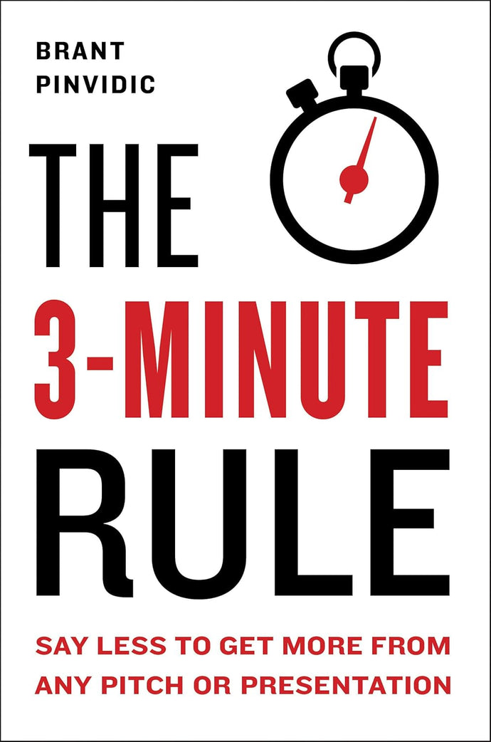 The 3-Minute Rule: Saying Less to Get More from Any Pitch or Presentation Hardcover – Illustrated Adult Non-Fiction Happier Every Chapter   