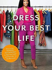 Dress Your Best Life: How to Use Fashion Psychology to Take Your Look -- And Your Life -- To the Next Level Hardcover