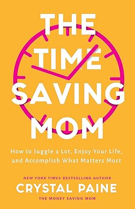 The Time-Saving Mom: How to Juggle a Lot, Enjoy Your Life, and Accomplish What Matters Most Hardcover