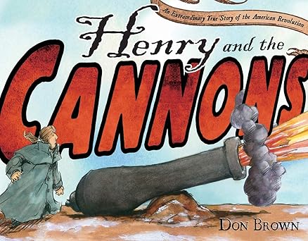 Henry and the Cannons: An Extraordinary True Story of the American Revolution Hardcover Children's Books Happier Every chapter