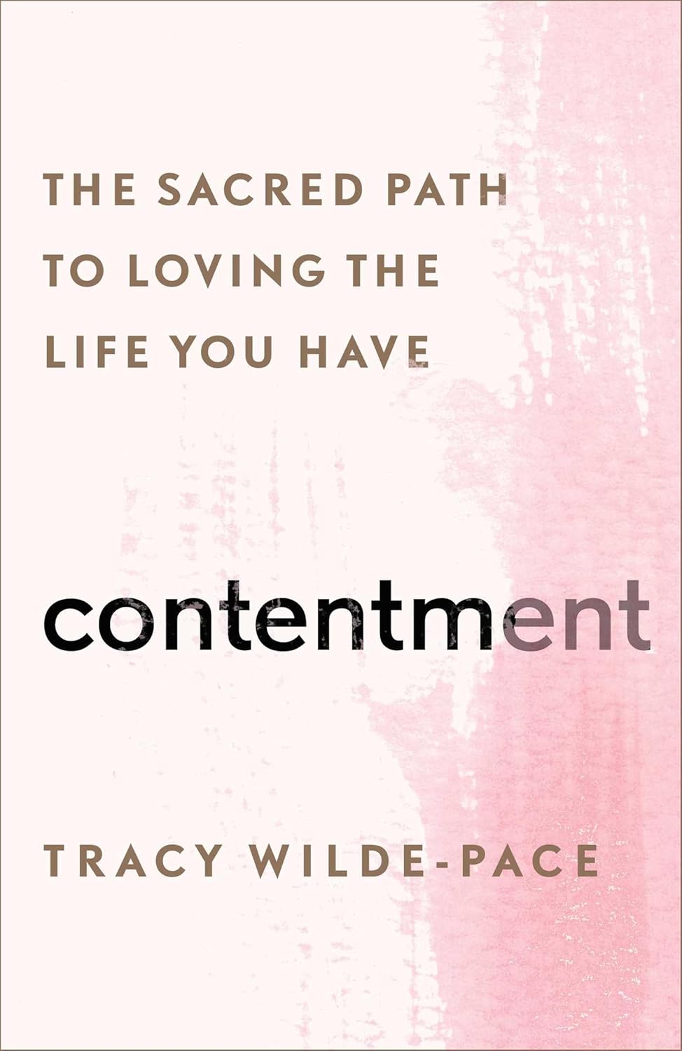 Contentment: The Sacred Path to Loving the Life You Have Hardcover – 8 Jun. 2021 by Tracy Wilde-Pace (Author)