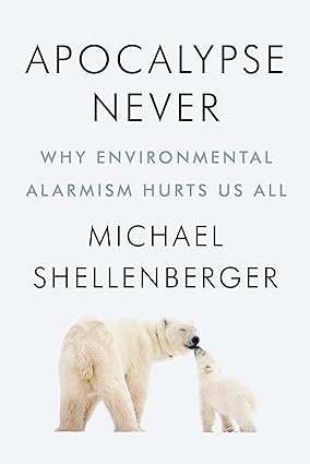 Apocalypse Never: Why Environmental Alarmism Hurts Us All Hardcover