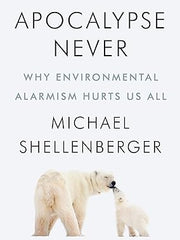 Apocalypse Never: Why Environmental Alarmism Hurts Us All Hardcover