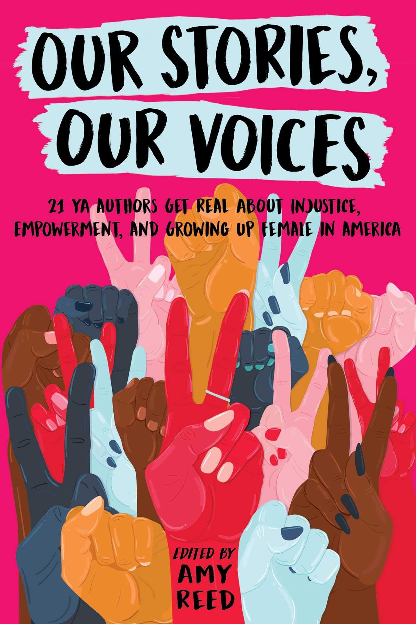 Our Stories, Our Voices 21 YA Authors Get Real about Injustice, Empowerment, and Growing Up Female in America(Paperback)