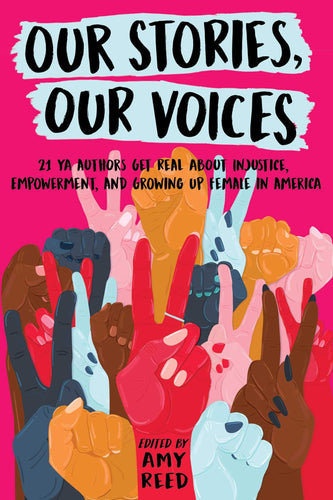 Our Stories, Our Voices 21 YA Authors Get Real about Injustice, Empowerment, and Growing Up Female in America(Paperback) Children's Books Happier Every Chapter   