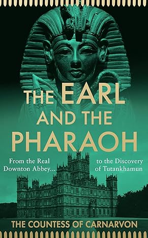 The Earl and the Pharaoh: From the Real Downton Abbey to the Discovery of Tutankhamun Hardcover