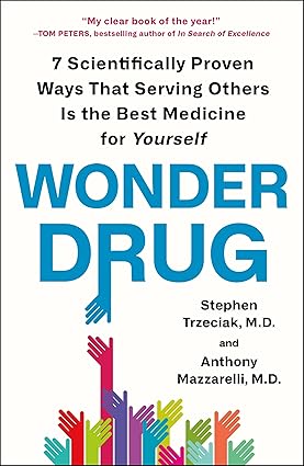 Wonder Drug: 7 Scientifically Proven Ways That Serving Others Is the Best Medicine for Yourself Paperback Adult Non-Fiction Happier Every Chapter