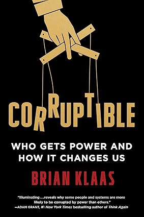 Corruptible: Who Gets Power and How It Changes Us Hardcover