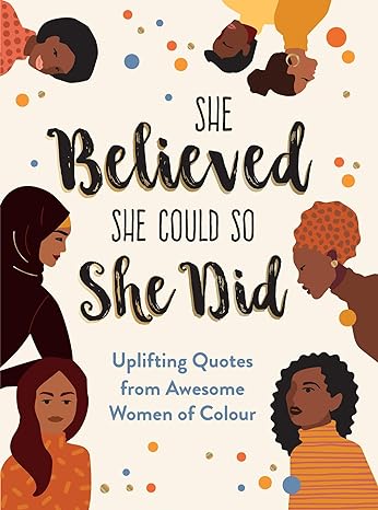 She Believed She Could So She Did: Uplifting Quotes from Awesome Women of Colour Hardcover