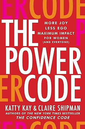 The Power Code: More Joy. Less Ego. Maximum Impact for Women (and Everyone). Hardcover