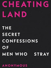 Cheatingland: The Secret Confessions of Men Who Stray Hardcover