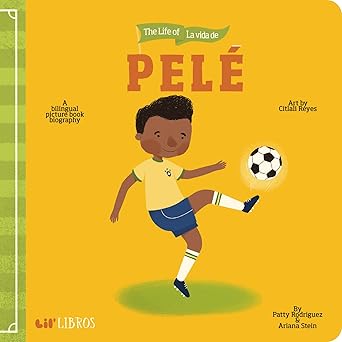 The Life of La Vida de Pele: A Bilingual Picture Book Biography (Lil' Libros) Board book
