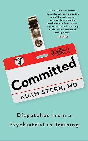 Committed: Dispatches from a Psychiatrist in Training Paperback Adult Non-Fiction Happier Every Chapter   