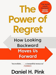 The Power of Regret: How Looking Backward Moves Us Forward