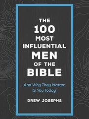 The 100 Most Influential Men of the Bible: And Why They Matter to You Today Mass Market Paperback